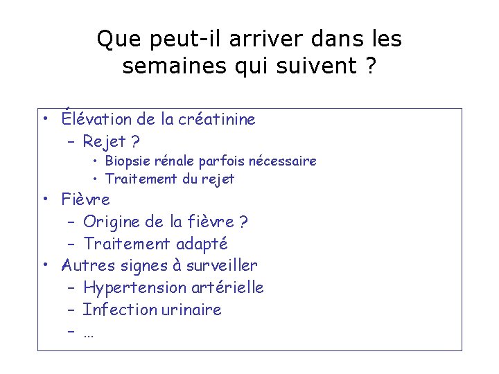 Que peut-il arriver dans les semaines qui suivent ? • Élévation de la créatinine