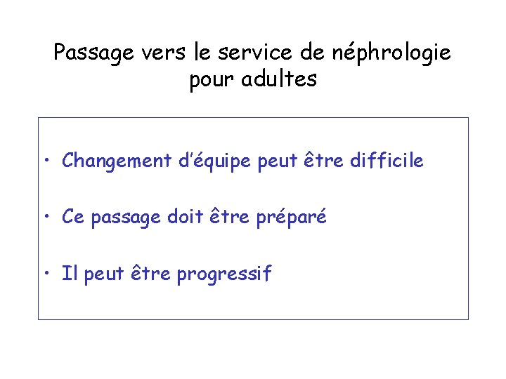 Passage vers le service de néphrologie pour adultes • Changement d’équipe peut être difficile