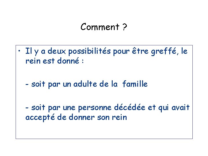 Comment ? • Il y a deux possibilités pour être greffé, le rein est