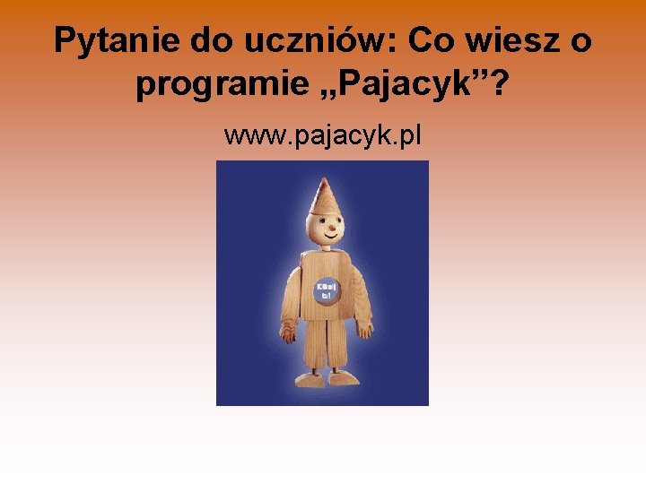 Pytanie do uczniów: Co wiesz o programie „Pajacyk”? www. pajacyk. pl 