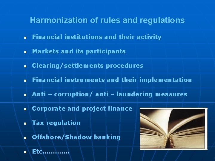 Harmonization of rules and regulations n Financial institutions and their activity n Markets and