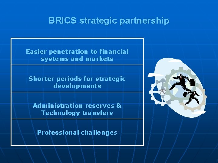 BRICS strategic partnership Easier penetration to financial systems and markets Shorter periods for strategic