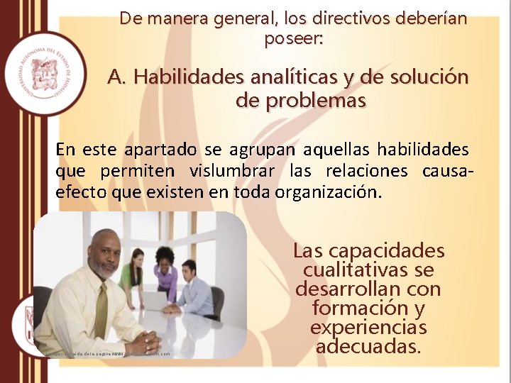 De manera general, los directivos deberían poseer: A. Habilidades analíticas y de solución de