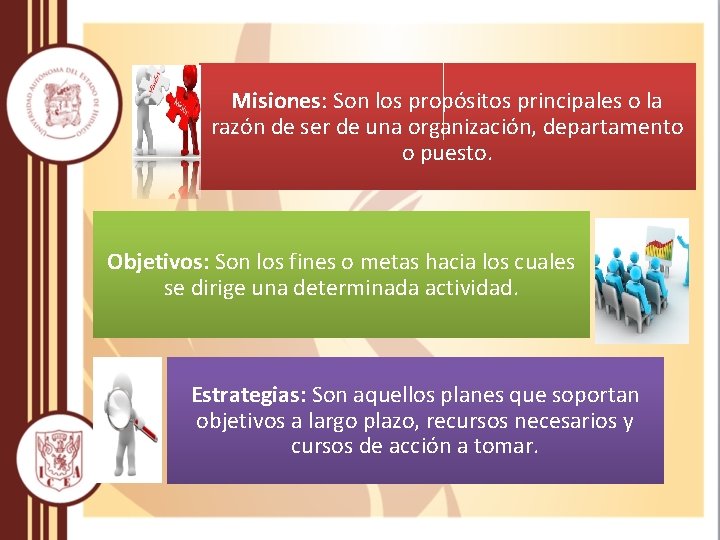 Misiones: Son los propósitos principales o la razón de ser de una organización, departamento