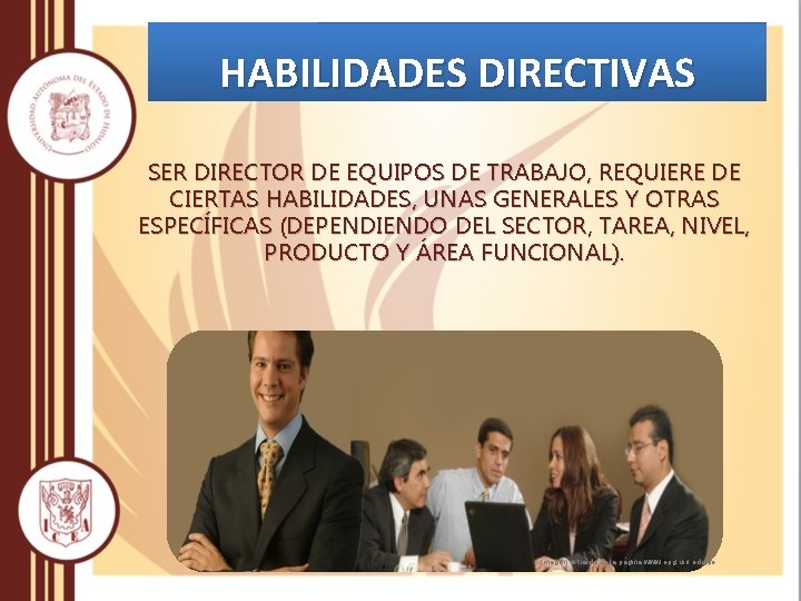 HABILIDADES DIRECTIVAS SER DIRECTOR DE EQUIPOS DE TRABAJO, REQUIERE DE CIERTAS HABILIDADES, UNAS GENERALES