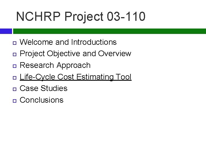 NCHRP Project 03 -110 Welcome and Introductions Project Objective and Overview Research Approach Life-Cycle