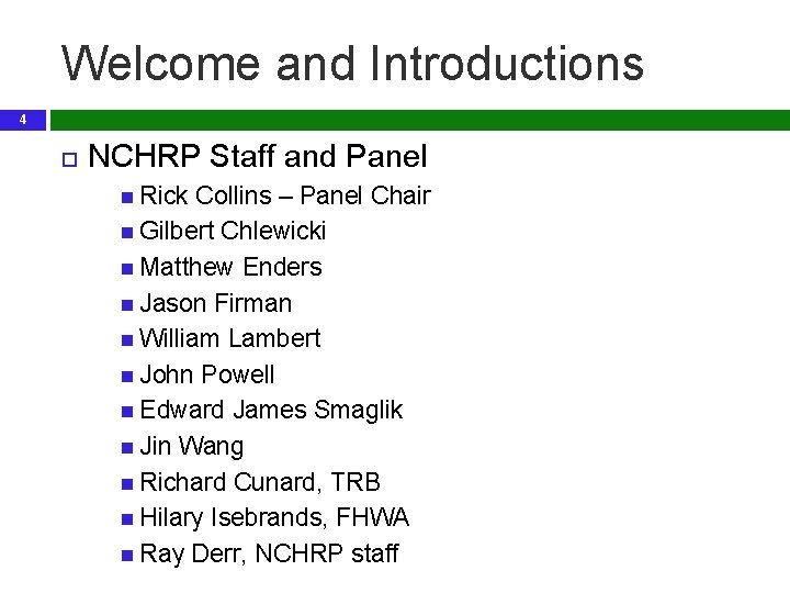 Welcome and Introductions 4 NCHRP Staff and Panel Rick Collins – Panel Chair Gilbert