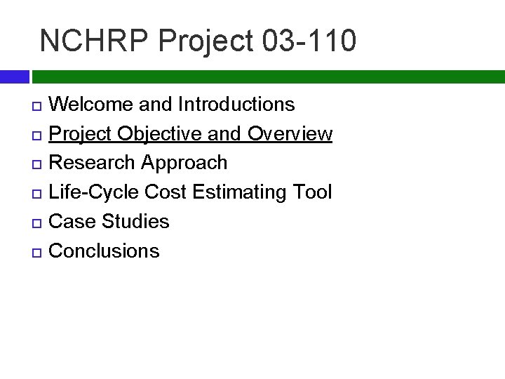 NCHRP Project 03 -110 Welcome and Introductions Project Objective and Overview Research Approach Life-Cycle