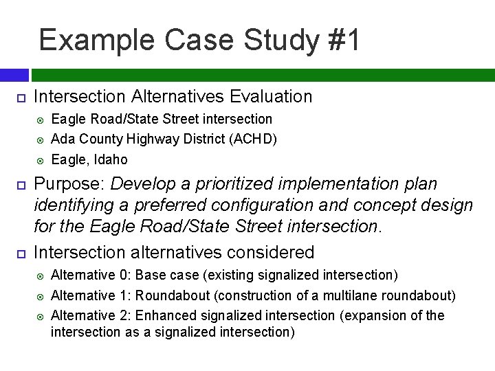 Example Case Study #1 Intersection Alternatives Evaluation Eagle Road/State Street intersection Ada County Highway