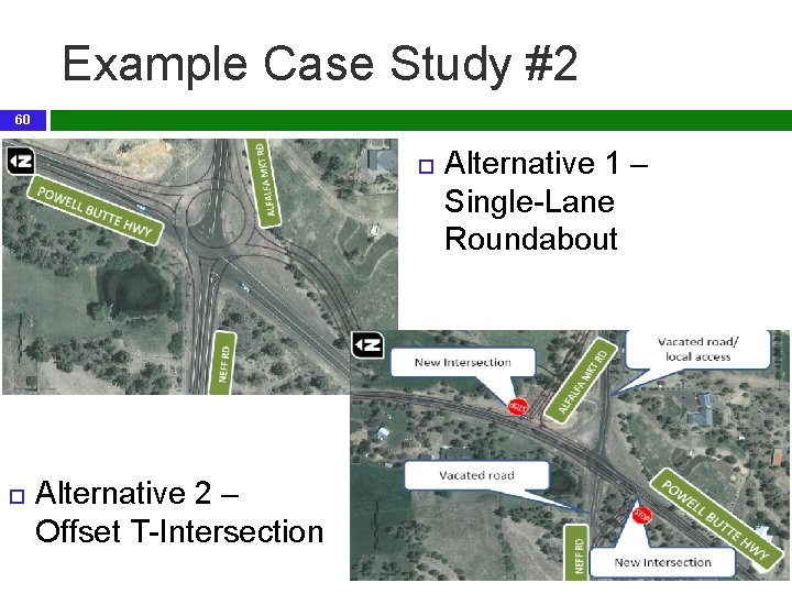 Example Case Study #2 60 Alternative 2 – Offset T-Intersection Alternative 1 – Single-Lane