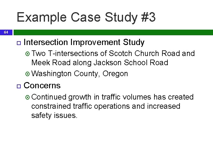 Example Case Study #3 64 Intersection Improvement Study Two T-intersections of Scotch Church Road