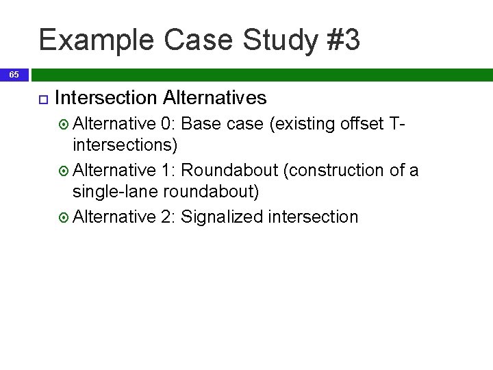 Example Case Study #3 65 Intersection Alternatives Alternative 0: Base case (existing offset T-