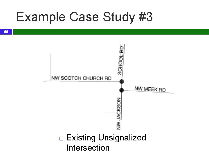 Example Case Study #3 66 Existing Unsignalized Intersection 