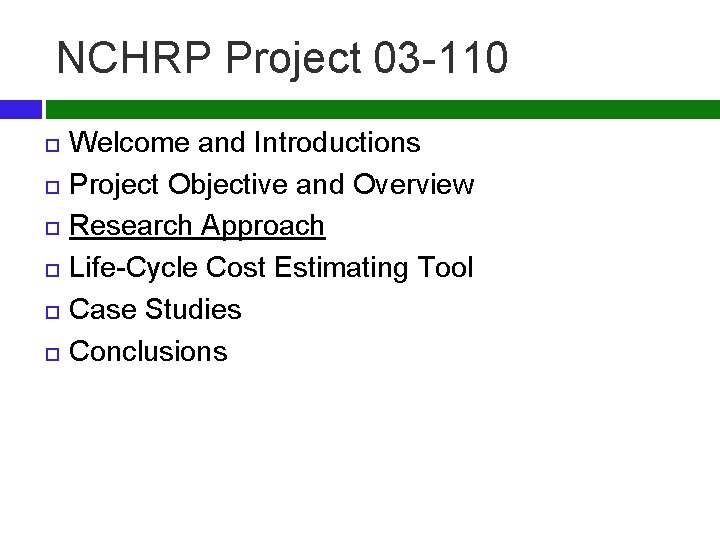 NCHRP Project 03 -110 Welcome and Introductions Project Objective and Overview Research Approach Life-Cycle