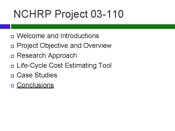 NCHRP Project 03 -110 Welcome and Introductions Project Objective and Overview Research Approach Life-Cycle