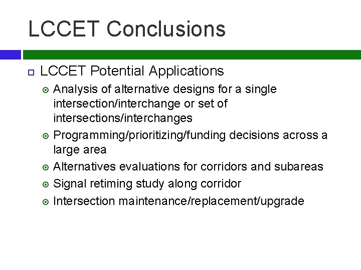 LCCET Conclusions LCCET Potential Applications Analysis of alternative designs for a single intersection/interchange or