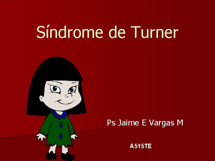 Síndrome de Turner Ps Jaime E Vargas M A 515 TE 