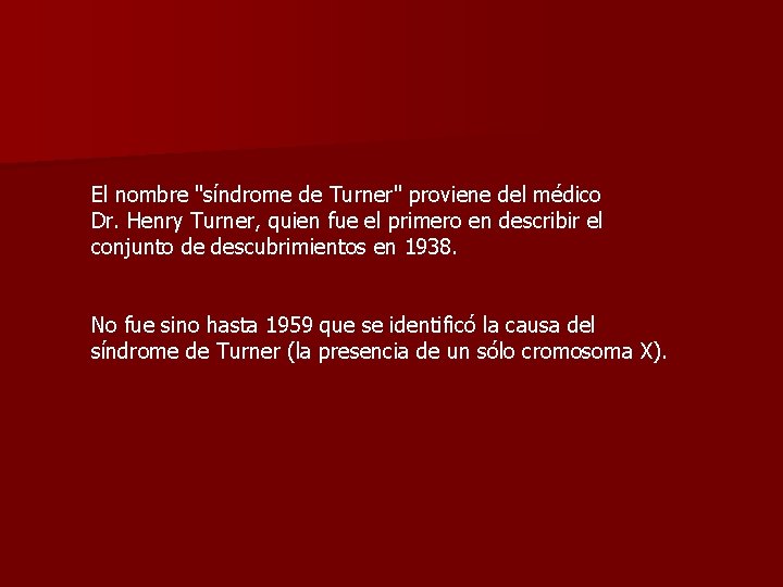 El nombre "síndrome de Turner" proviene del médico Dr. Henry Turner, quien fue el
