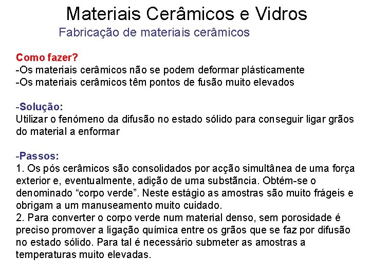 Materiais Cerâmicos e Vidros Fabricação de materiais cerâmicos Como fazer? -Os materiais cerâmicos não Materiais Cerâmicos e Vidros Fabricação de materiais cerâmicos Como fazer? -Os materiais cerâmicos não
