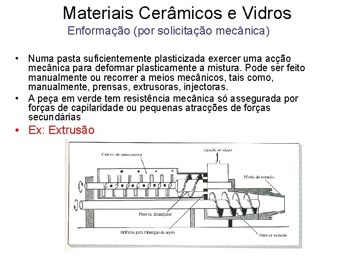 Materiais Cerâmicos e Vidros Enformação (por solicitação mecânica) • Numa pasta suficientemente plasticizada exercer Materiais Cerâmicos e Vidros Enformação (por solicitação mecânica) • Numa pasta suficientemente plasticizada exercer