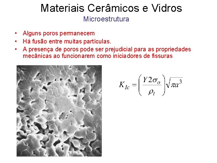 Materiais Cerâmicos e Vidros Microestrutura • Alguns poros permanecem • Há fusão entre muitas Materiais Cerâmicos e Vidros Microestrutura • Alguns poros permanecem • Há fusão entre muitas