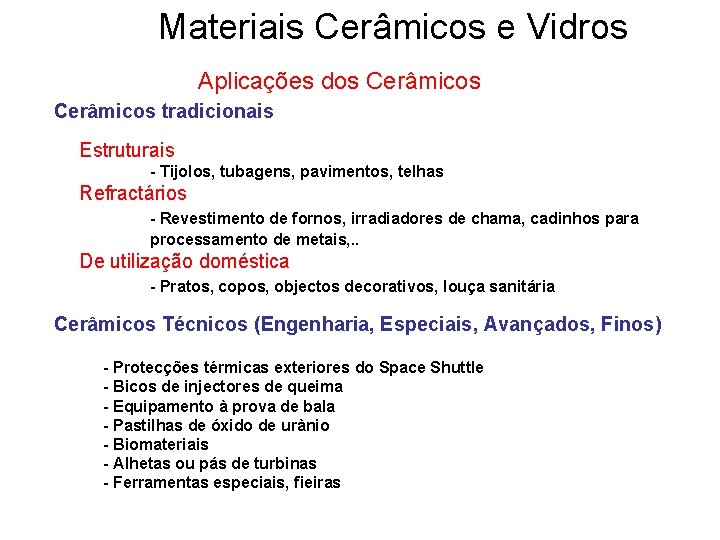 Materiais Cerâmicos e Vidros Aplicações dos Cerâmicos tradicionais Estruturais - Tijolos, tubagens, pavimentos, telhas Materiais Cerâmicos e Vidros Aplicações dos Cerâmicos tradicionais Estruturais - Tijolos, tubagens, pavimentos, telhas