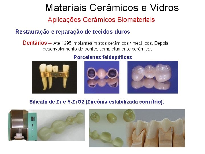 Materiais Cerâmicos e Vidros Aplicações Cerâmicos Biomateriais Restauração e reparação de tecidos duros Dentários Materiais Cerâmicos e Vidros Aplicações Cerâmicos Biomateriais Restauração e reparação de tecidos duros Dentários