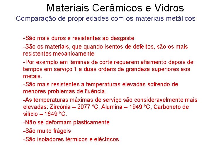 Materiais Cerâmicos e Vidros Comparação de propriedades com os materiais metálicos -São mais duros Materiais Cerâmicos e Vidros Comparação de propriedades com os materiais metálicos -São mais duros