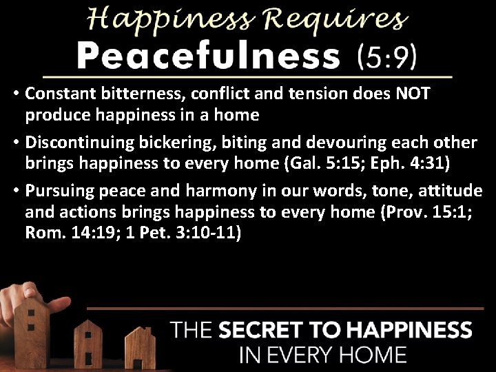  • Constant bitterness, conflict and tension does NOT produce happiness in a home