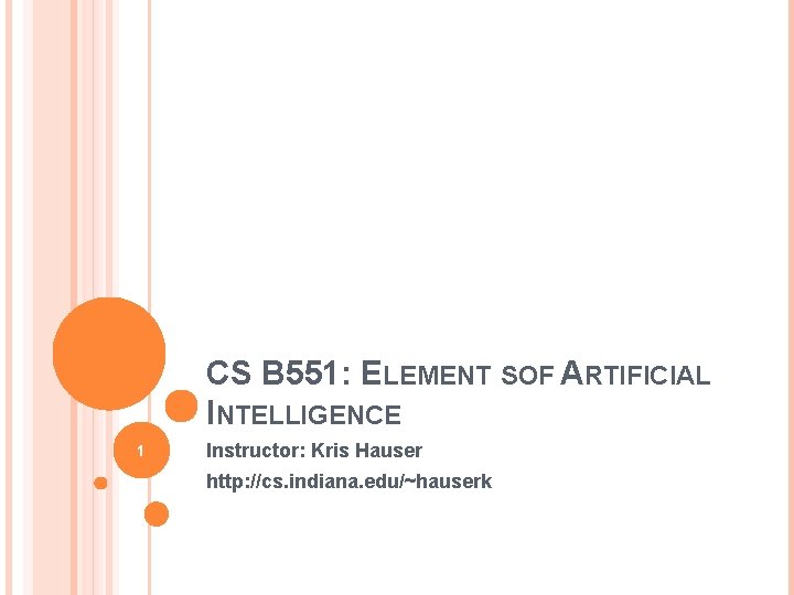 CS B 551: ELEMENT SOF ARTIFICIAL INTELLIGENCE 1 Instructor: Kris Hauser http: //cs. indiana.