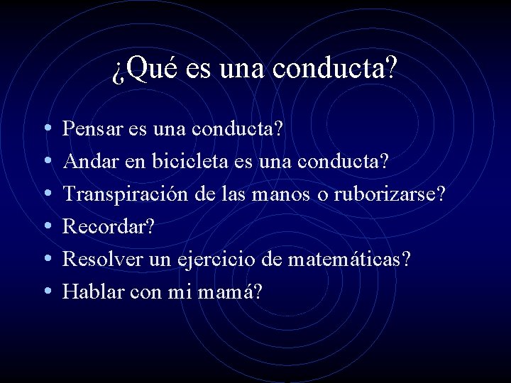 ¿Qué es una conducta? • • • Pensar es una conducta? Andar en bicicleta