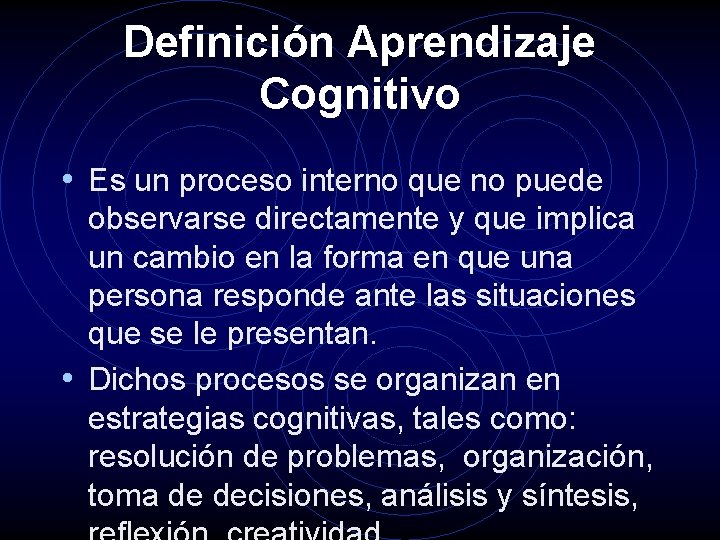 Definición Aprendizaje Cognitivo • Es un proceso interno que no puede observarse directamente y