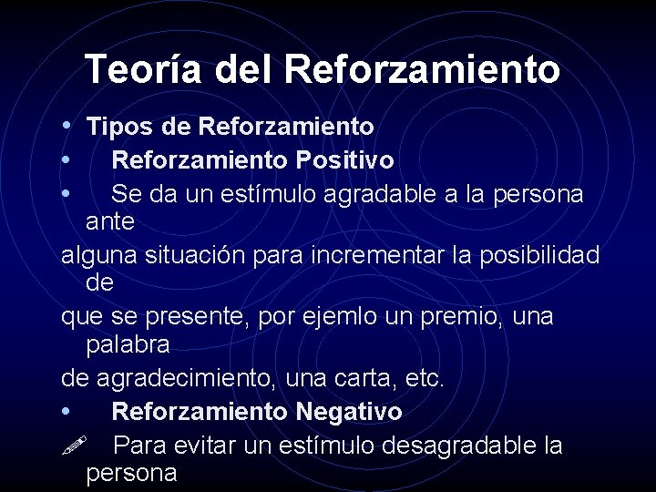 Teoría del Reforzamiento • Tipos de Reforzamiento • Reforzamiento Positivo • Se da un