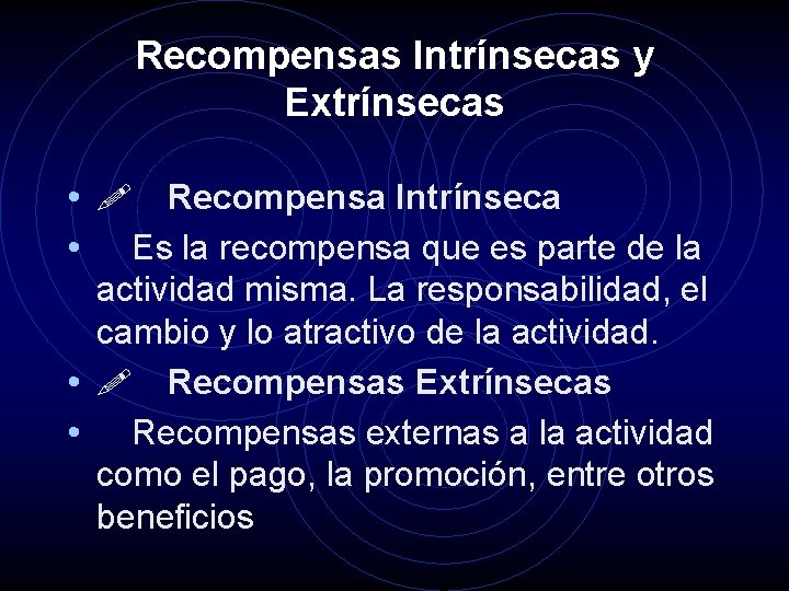 Recompensas Intrínsecas y Extrínsecas • ! Recompensa Intrínseca • Es la recompensa que es