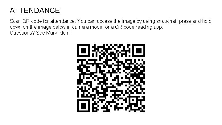 ATTENDANCE Scan QR code for attendance. You can access the image by using snapchat;