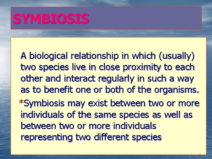SYMBIOSIS A biological relationship in which (usually) two species live in close proximity to
