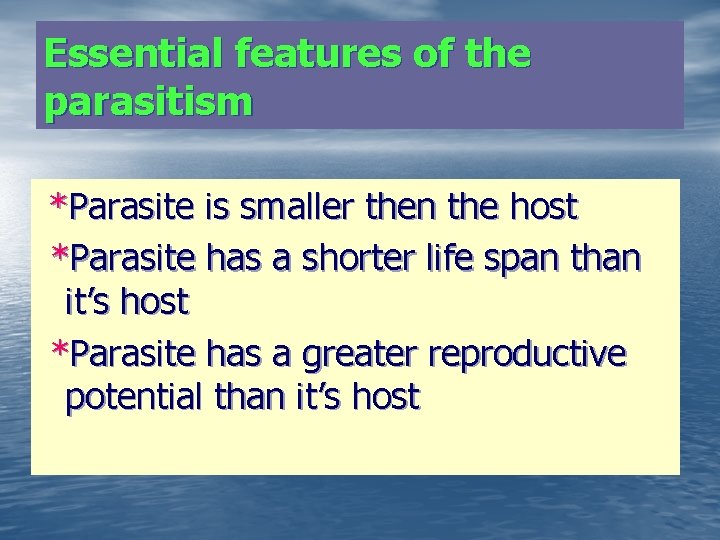 Essential features of the parasitism *Parasite is smaller then the host *Parasite has a