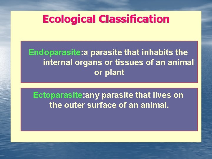 Ecological Classification Endoparasite: a parasite that inhabits the internal organs or tissues of an