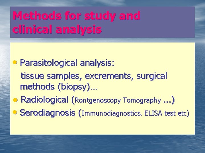 Methods for study and clinical analysis • Parasitological analysis: tissue samples, excrements, surgical methods
