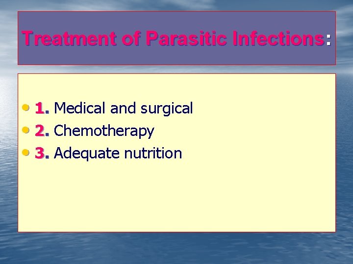 Treatment of Parasitic Infections: • 1. Medical and surgical • 2. Chemotherapy • 3.