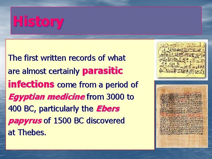 History The first written records of what are almost certainly parasitic infections come from