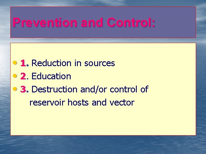 Prevention and Control: • 1. Reduction in sources • 2. Education • 3. Destruction