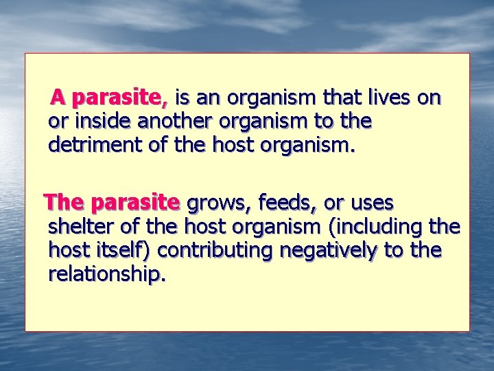 A parasite, is an organism that lives on or inside another organism to the
