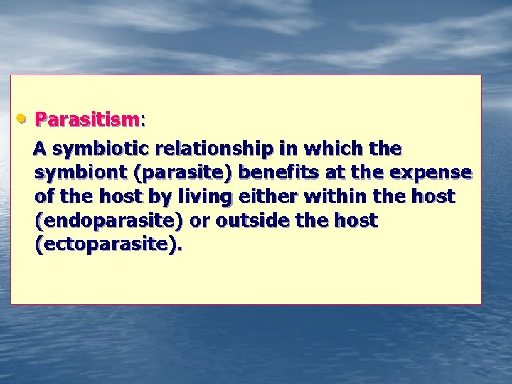  • Parasitism: A symbiotic relationship in which the symbiont (parasite) benefits at the