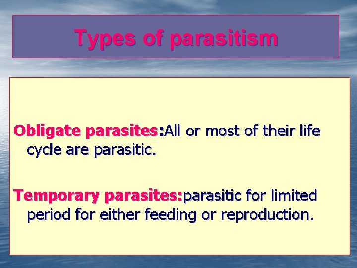 Types of parasitism Obligate parasites: All or most of their life cycle are parasitic.