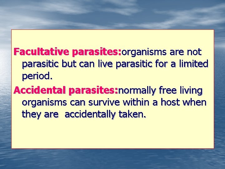 Facultative parasites: organisms are not parasitic but can live parasitic for a limited period.