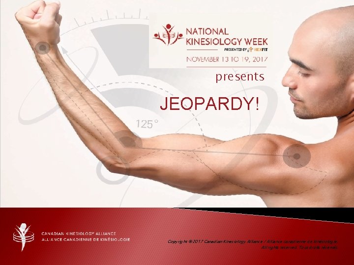 presents JEOPARDY! Copyright © 2017 Canadian Kinesiology Alliance / Alliance canadienne de kinésiologie, All