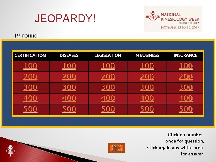 JEOPARDY! 1 st round CERTIFICATION DISEASES LEGISLATION IN BUSINESS INSURANCE 100 200 300 400