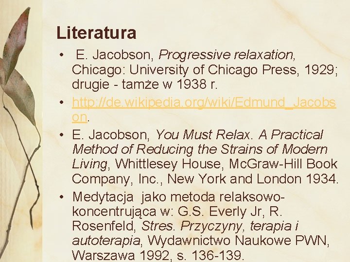 Literatura • E. Jacobson, Progressive relaxation, Chicago: University of Chicago Press, 1929; drugie -