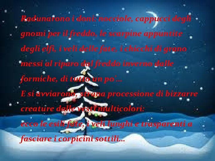 Radunarono i doni: nocciole, cappucci degli gnomi per il freddo, le scarpine appuntite degli